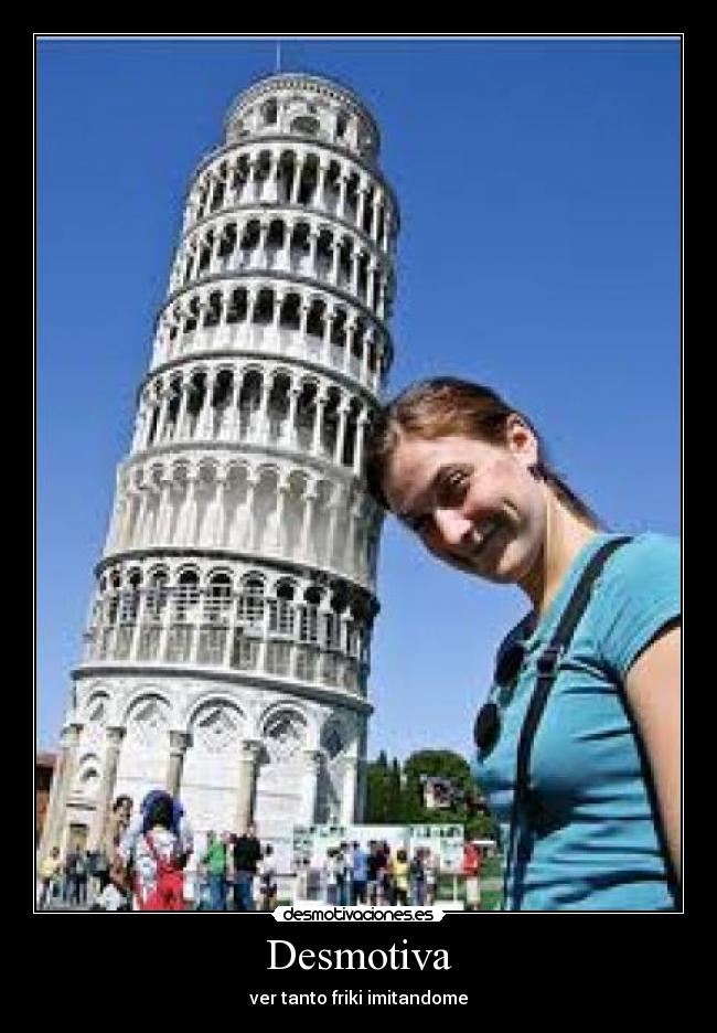 Desmotiva - ver tanto friki imitandome