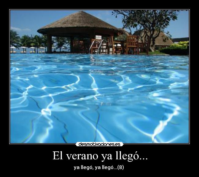 El verano ya llegó... - ya llegó, ya llegó...(8)