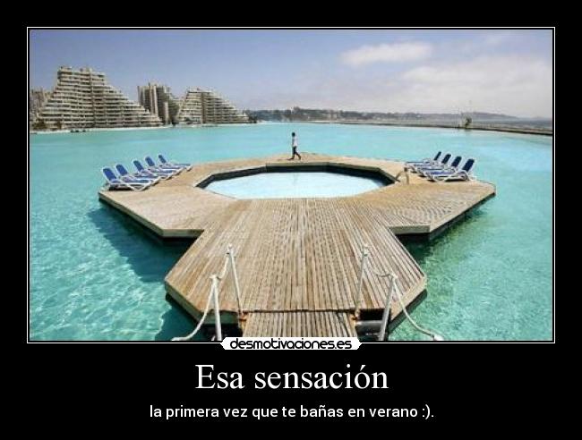 Esa sensación - la primera vez que te bañas en verano :).