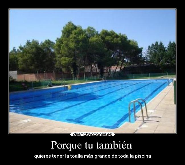 Porque tu también - quieres tener la toalla más grande de toda la piscina