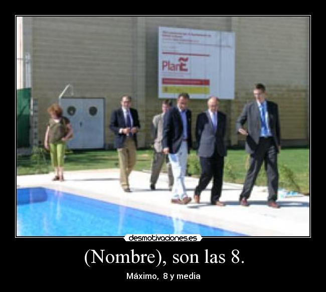 (Nombre), son las 8. - Máximo,  8 y media
