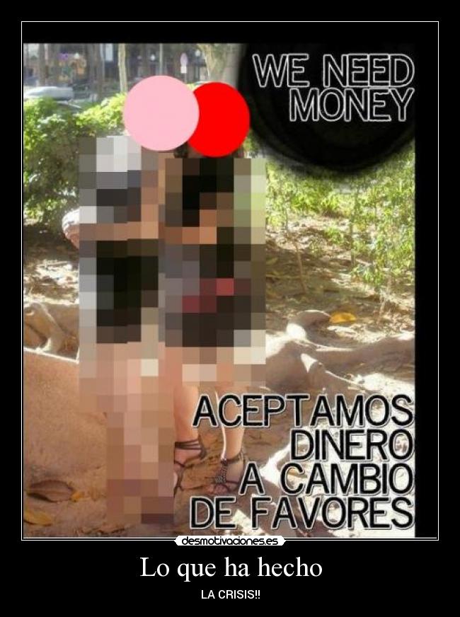 Lo que ha hecho - LA CRISIS!!