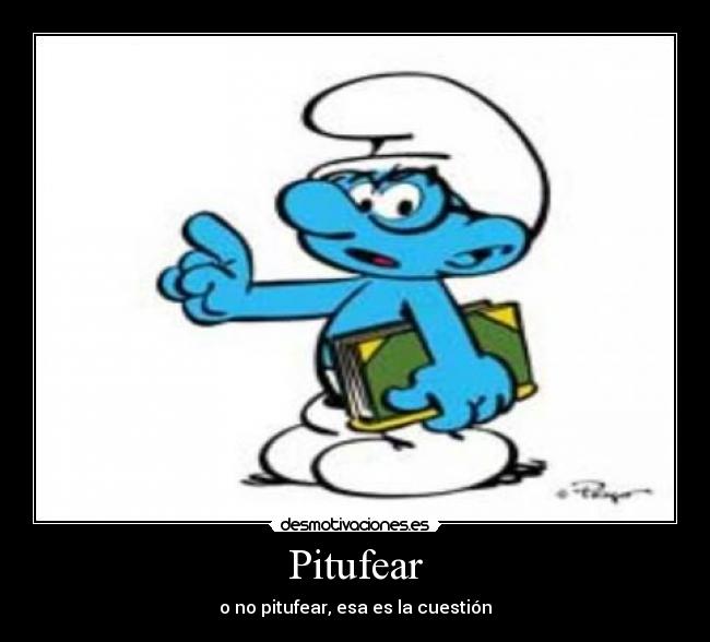 Pitufear - o no pitufear, esa es la cuestión