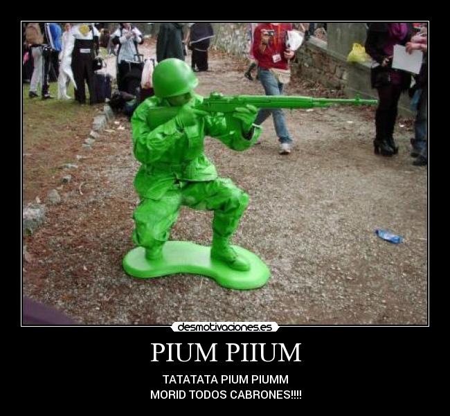 PIUM PIIUM - TATATATA PIUM PIUMM
MORID TODOS CABRONES!!!!