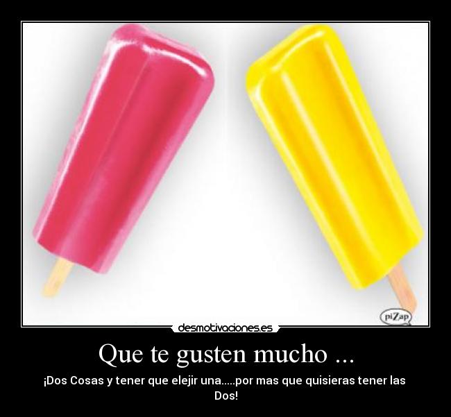 Que te gusten mucho ... - 