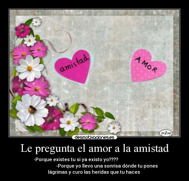 Le pregunta el amor a la amistad -
