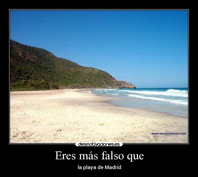 Eres más falso que -