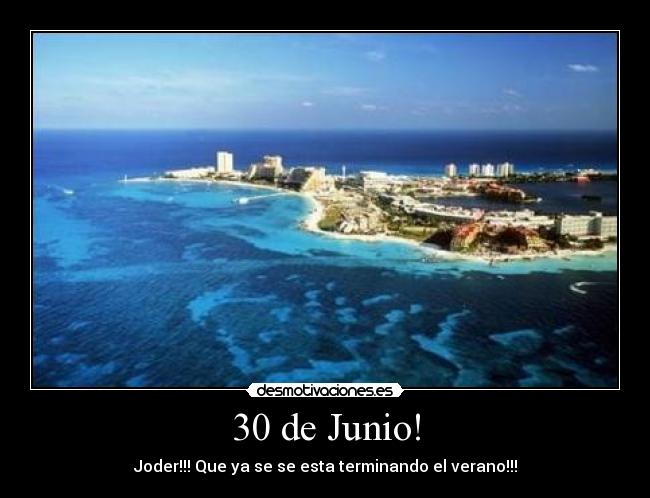 30 de Junio! - Joder!!! Que ya se se esta terminando el verano!!!