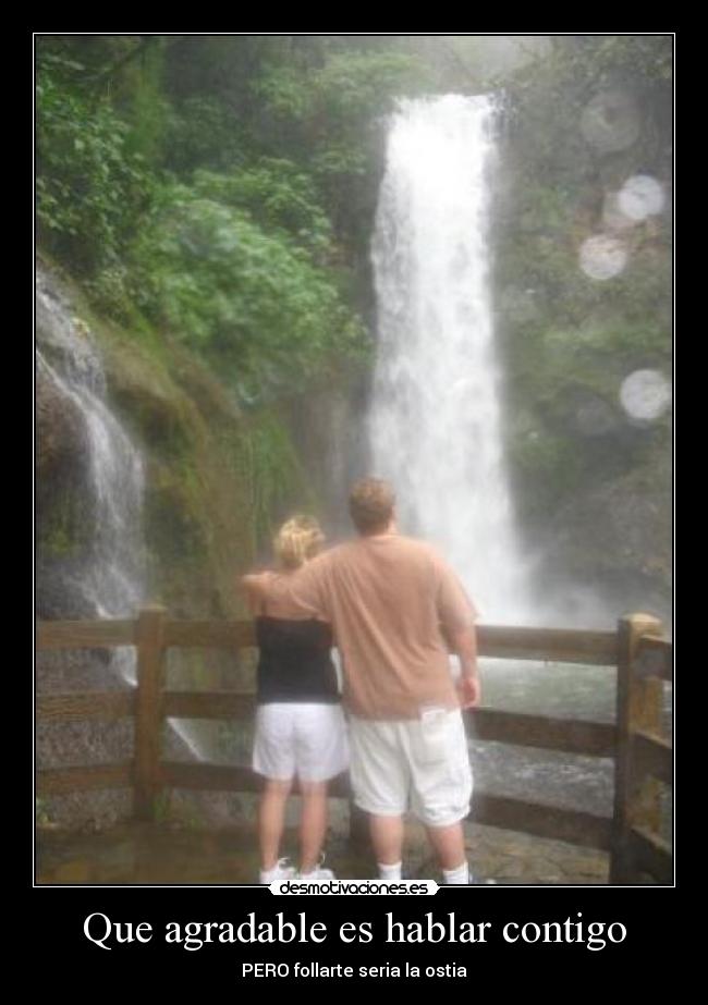 Que agradable es hablar contigo - PERO follarte seria la ostia