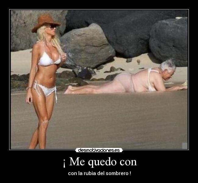 ¡ Me quedo con - con la rubia del sombrero !