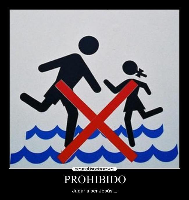 PROHIBIDO - Jugar a ser Jesús....