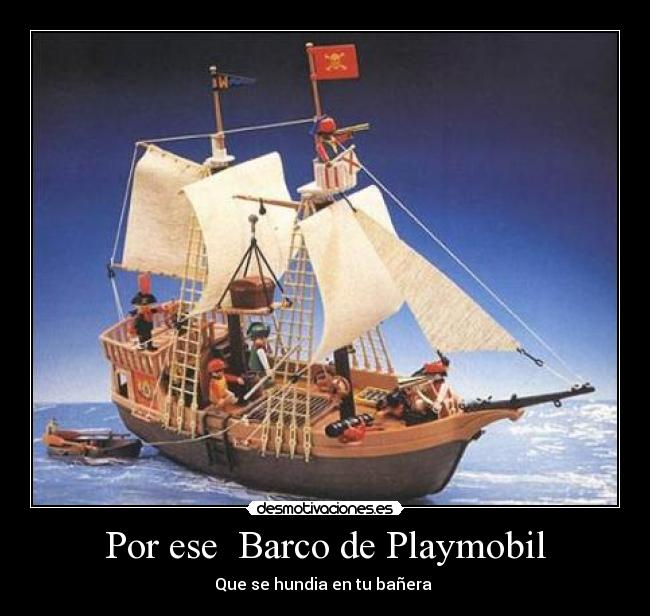 Por ese Barco de Playmobil -