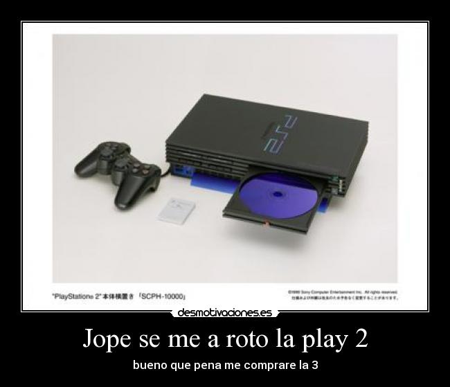 Jope se me a roto la play 2 - bueno que pena me comprare la 3