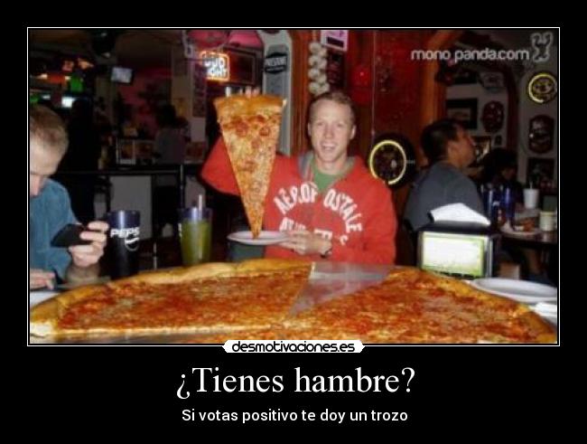 ¿Tienes hambre? - Si votas positivo te doy un trozo