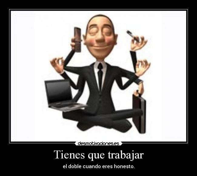 Tienes que trabajar -
