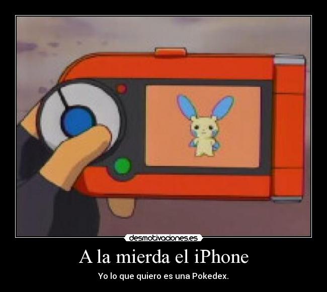 A la mierda el iPhone - Yo lo que quiero es una Pokedex.