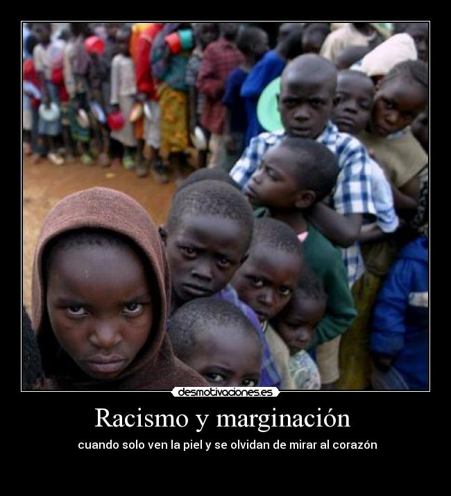 Racismo y marginación  -  cuando solo ven la piel y se olvidan de mirar al corazón

