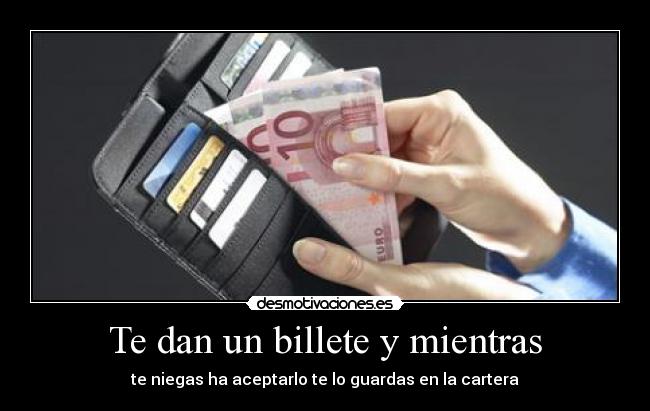 Te dan un billete y mientras - 