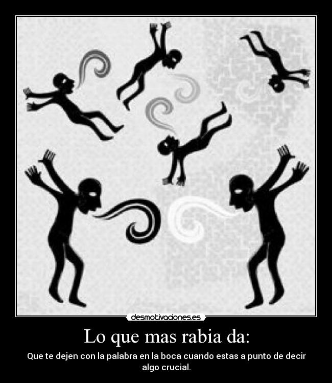 Lo que mas rabia da: -