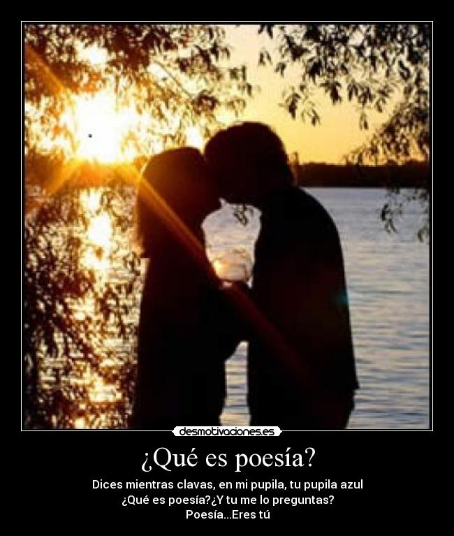 ¿Qué es poesía? - Dices mientras clavas, en mi pupila, tu pupila azul
¿Qué es poesía?¿Y tu me lo preguntas?
Poesía...Eres tú