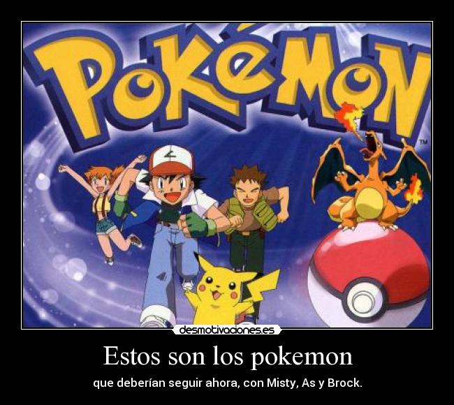 Estos son los pokemon - que deberían seguir ahora, con Misty, As y Brock.