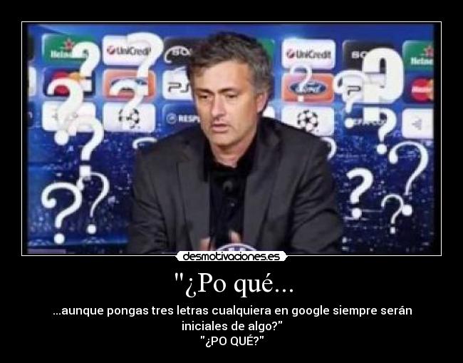 ¿Po qué... -