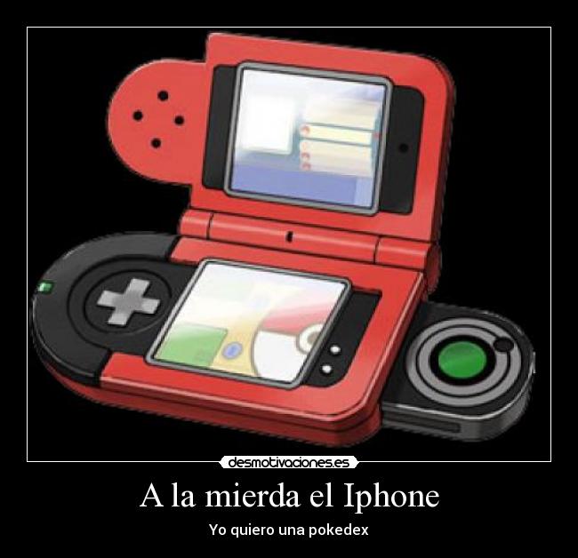 A la mierda el Iphone - Yo quiero una pokedex
