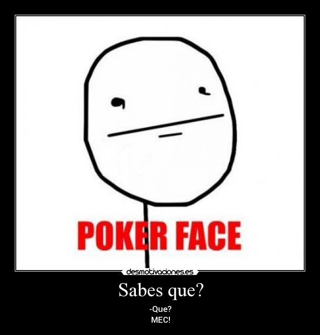 Sabes que? -