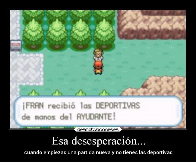 Esa desesperación... -