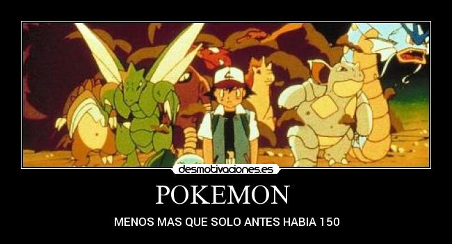 POKEMON - MENOS MAS QUE SOLO ANTES HABIA 150