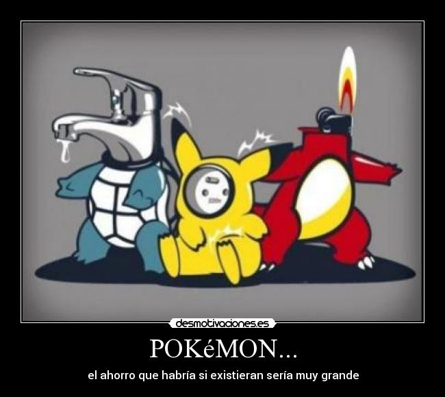 POKéMON... - el ahorro que habría si existieran sería muy grande