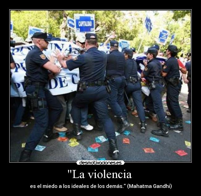 La violencia  - es el miedo a los ideales de los demás. (Mahatma Gandhi)
