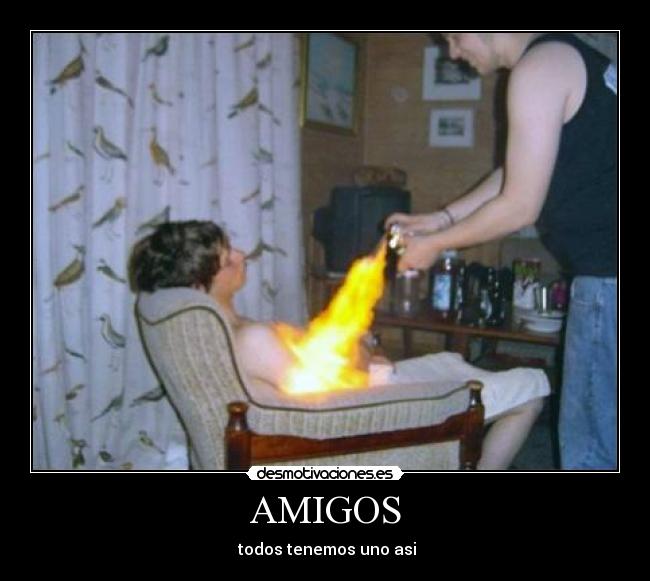 AMIGOS -  todos tenemos uno asi