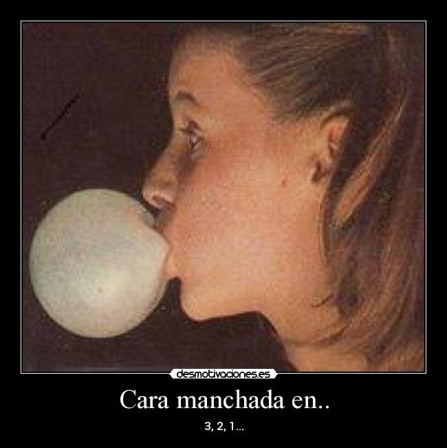 Cara manchada en.. - 3, 2, 1...