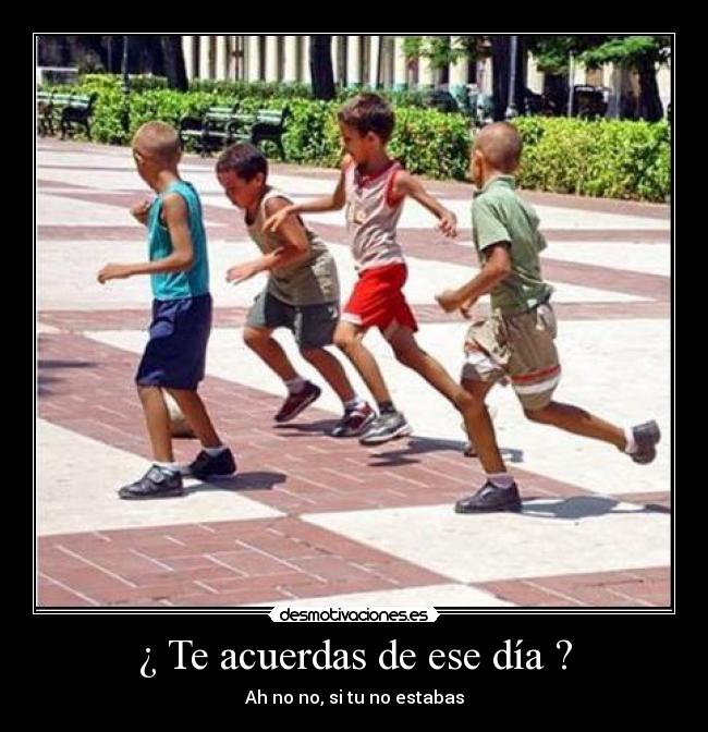¿ Te acuerdas de ese día ? - 