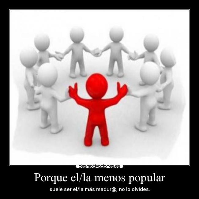 Porque el/la menos popular -