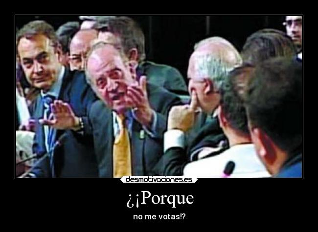 ¿¡Porque - no me votas!?