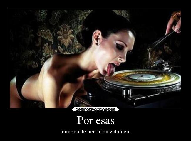 Por esas - noches de fiesta inolvidables.