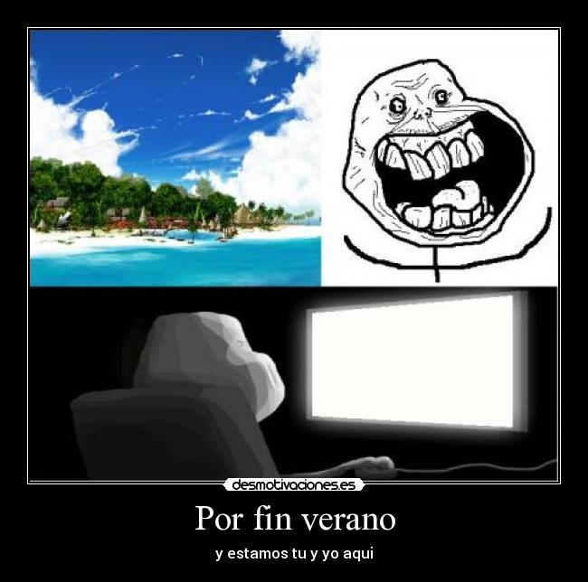 Por fin verano - y estamos tu y yo aqui