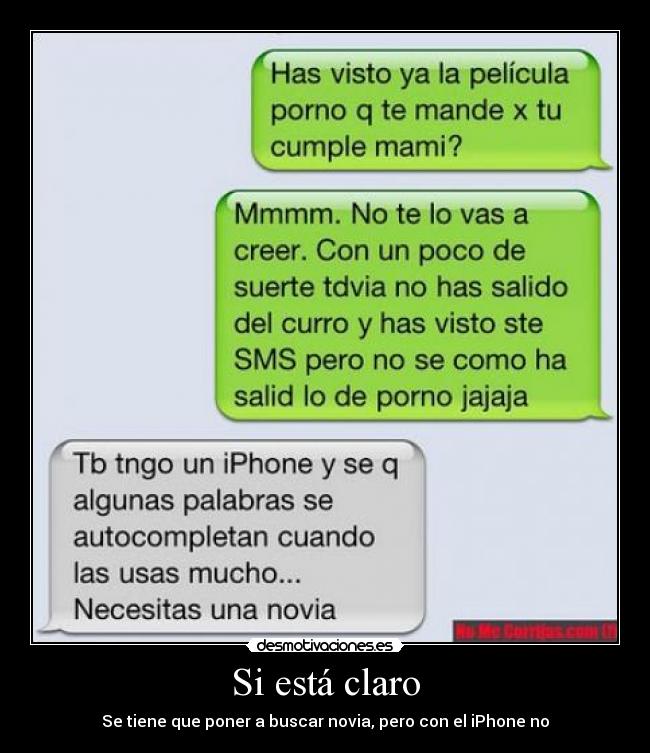 Si está claro - Se tiene que poner a buscar novia, pero con el iPhone no