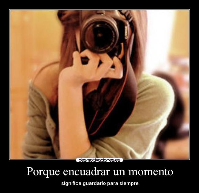Porque encuadrar un momento - 