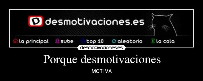 Porque desmotivaciones - MOTI VA