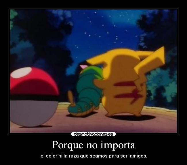 Porque no importa - el color ni la raza que seamos para ser amigos.