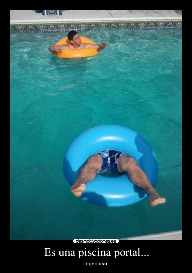 Es una piscina portal... - ingenioso.