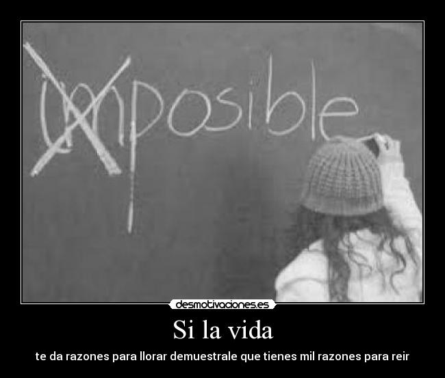 Si la vida - te da razones para llorar demuestrale que tienes mil razones para reir