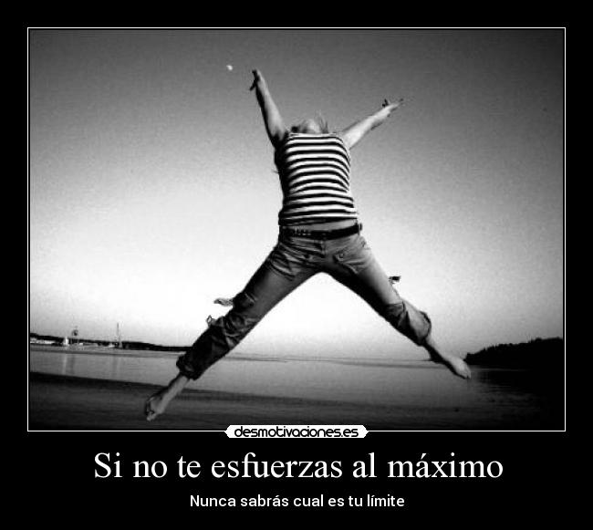 Si no te esfuerzas al máximo -
