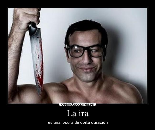 La ira - es una locura de corta duración