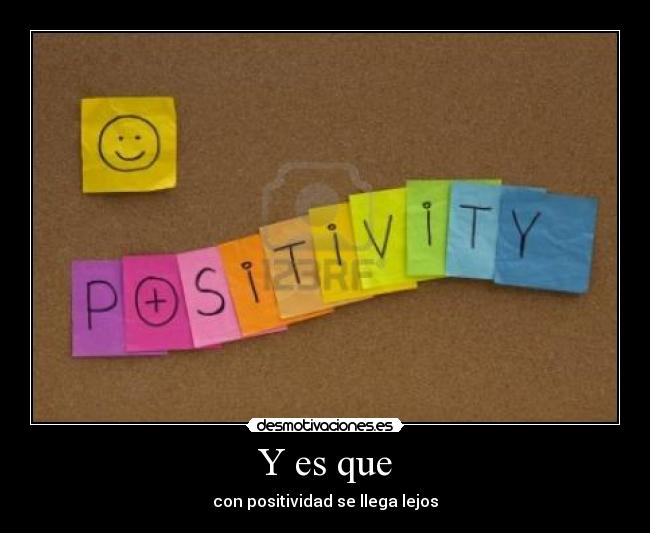 Y es que - con positividad se llega lejos