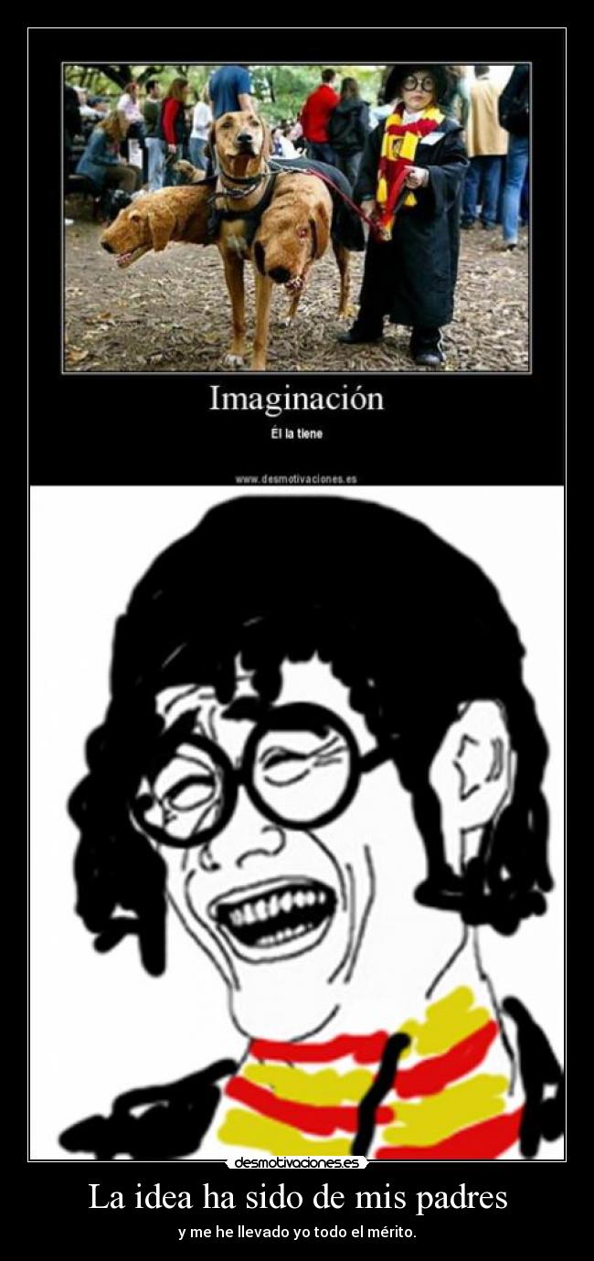 La idea ha sido de mis padres - y me he llevado yo todo el mérito.