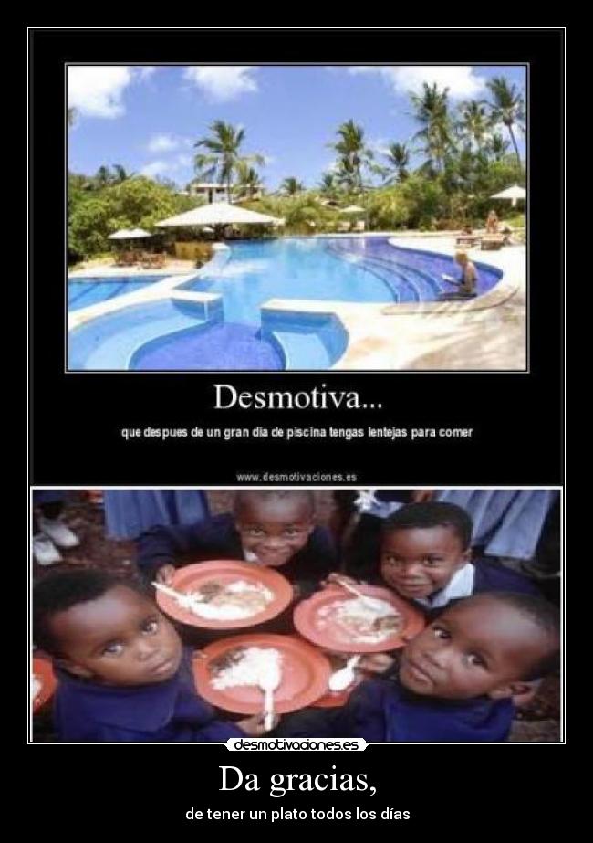 Da gracias, - de tener un plato todos los días